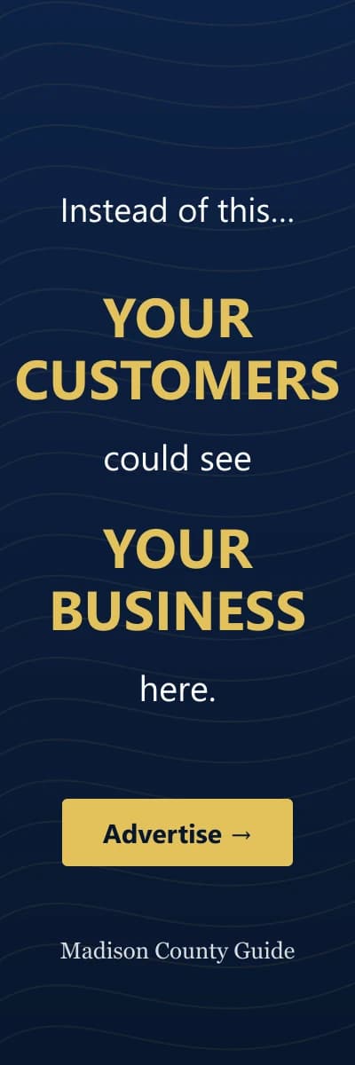 Advertise here — contact us to put your business in front of Madison County customers.